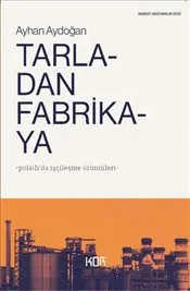 Tarladan Fabrikaya : Polatlı'da İşçileşme Örüntüleri kapağı