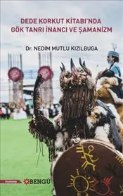 Dede Korkut Kitabı'nda Gök Tanrı İnancı ve Şamanizm kapağı