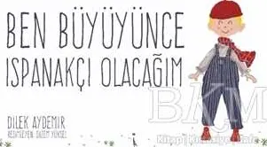 Ben Büyüyünce Ispanakçı Olacağım kapağı