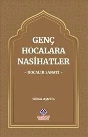 Genç Hocalara Nasihatler : Hocalık Sanatı kapağı