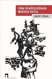 Türk Öykücülüğünde Mustafa Kutlu kapağı