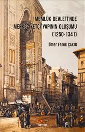 Memlük Devleti'nde Merkeziyetçi Yapının Oluşumu : 1250-1341 kapağı