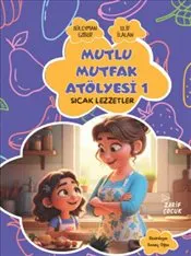 Mutlu Mutfak Atölyesi 1 : Sıcak Lezzetler kapağı