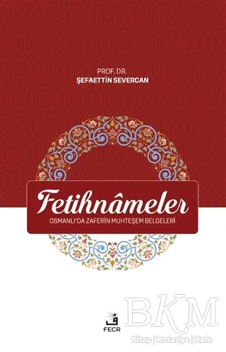 Fetihnameler - Osmanlı’da Zaferin Muhteşem Belgeleri kapağı