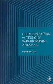 Cehm Bin Safvan ve Teolojik Paradigmasını Anlamak kapağı