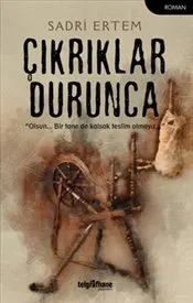 Çıkrıklar Durunca : Olsun… Bir Tane de Kalsak Teslim Olmayız kapağı