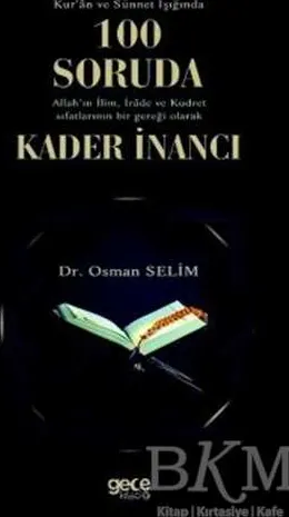 Kur`an ve Sünnet Işığında 100 Soruda Allah`ın İlim İrade ve Kudret Sıfatlarının Bir Gerçeği Olarak Kader İnancı kapağı