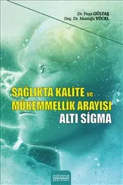 Sağlıkta Kalite ve Mükemmellik Arayışı Altı Sigma kapağı