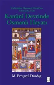 Kanuni Devrinde Osmanlı Hayatı : Şeyhu¨lislâm Ebussuud Efendi’nin Fetvalarına Göre kapağı