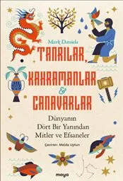 Tanrılar Kahramanlar ve Canavarlar : Dünyanın Dört Bir Yanından Mitler ve Efsaneler kapağı