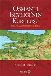 Osmanlı Beyliği'nin Kuruluşu : Eşitler Arasında Birinci Olmak kapağı