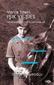 Varlık İzleri : Işık ve Ses : Heidegger’de Temel Kavramlar kapağı