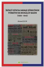 İkinci Dünya Savaşı Sürecinde Türkiye’de Muhalif Basın : 1939-1945 kapağı