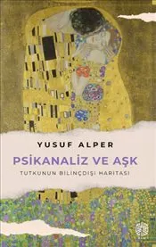 Psikanaliz ve Aşk : Tutkunun Bilinçdışı Haritası kapağı