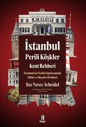 İstanbul Perili Köşkler Kent Rehberi : İstanbul’un Tarihi Yapılarındaki Mitler ve Hayalet Öyküleri kapağı