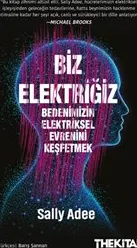 Biz Elektriğiz : Bedenimizin Elektriksel Evrenini Keşfetmek kapağı