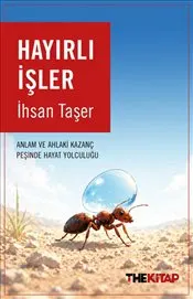 Hayırlı İşler : Anlam ve Ahlaki Kazanç Peşinde Hayat Yolculuğu kapağı