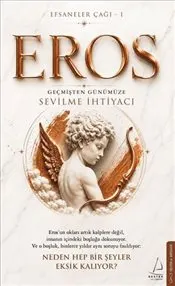 Efsaneler Çağı -1 Eros : Geçmişten Günümüze Sevilme İhtiyacı kapağı
