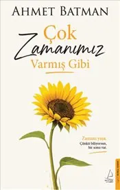 Çok Zamanımız Varmış Gibi : Zamanı Yaşa Çünkü Biliyorsun Bir Sonu Var kapağı