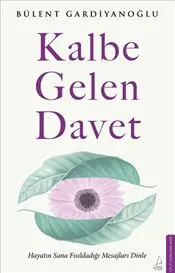 Kalbe Gelen Davet : Hayatın Sana Fısıldadığı Mesajları Dinle kapağı