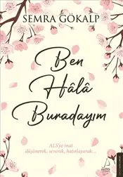 Ben Haalaa Burdayım : ALS’ ye İnat Düşünerek Severek Hatırlayarak kapağı