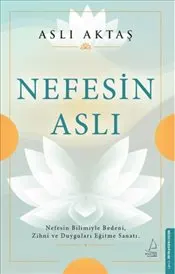 Nefesin Aslı : Nefesin Bilimiyle Bedeni  Zihni ve Duyguları Eğitme Sanatı kapağı