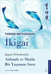 İkigai : Japon Felsefesiyle Anlamlı ve Mutlu Bir Yaşamın Sırrı kapağı