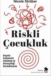 Riskli Çocukluk  Beynin Gelişimini Anlamak ve Dirençliliği Desteklemek kapağı