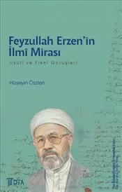 Feyzullah Erzen’in İlmi Mirası : Usuli ve Fıkhi Görüşleri kapağı