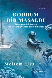 Bodrum Bir Masaldı : Geçmişten Günümüze İsmet Cengiz'in Denizcilik Hikayesi kapağı