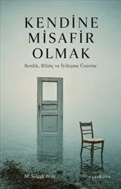 Kendine Misafir Olmak : Benlik Bilinç ve İyileşme Üzerine kapağı