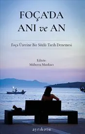 Foça'da Anı ve An : Foça Üzerine Bir Sözlü Tarih Denemesi kapağı