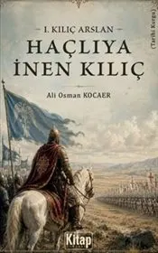 1. Kılıç Arslan : Haçlıya İnen Kılıç kapağı