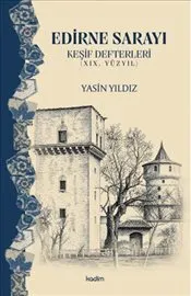 Edirne Sarayı : Keşif Defterleri - 19. Yüzyıl kapağı