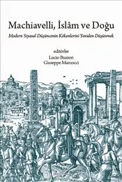 Machiavelli, İslam ve Doğu : Modern Siyasal Düşüncenin Kökenlerini Yeniden Düşünmek kapağı