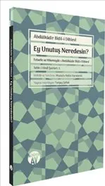 Ey Unutuş Neredesin? : Felsefe ve Hikemiyat-ı Abdülkadir Bidil-i Dihlevi kapağı