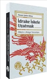 İdrake İskele Uzatmak : Hikem-i Ataiye Yorumları kapağı