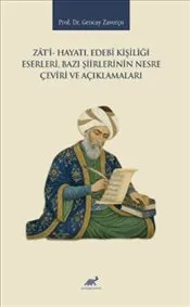 Zati- Hayatı Edebi Kişiliği Eserleri  Bazı Şiirlerinin Nesre Çeviri ve Açıklamaları kapağı