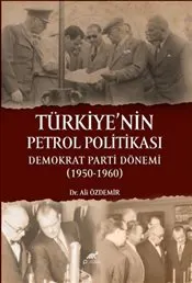 Türkiye'nin Petrol Politikası : Demokrat Parti Dönemi  - 1950 - 1960 kapağı