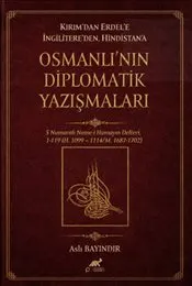 Kırım’dan Erdel’e İngilitere’den Hindistan’a Osmanlı’nın Diplomatik Yazışmaları kapağı