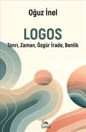 Logos : Tanrı Zaman Özgür İrade ve Benlik kapağı