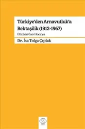 Türkiye’den Arnavutluk’a Bektaşilik : 1912-1967  - Hünkar'dan Hoca'ya kapağı