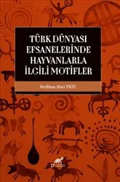 Türk Dünyası Efsanelerinde Hayvanlarla İlgili Motifler kapağı