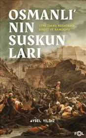 Osmanlı’nın Suskunları : 1790 İsmail Kuşatması Şiddet ve Kamuoyu kapağı