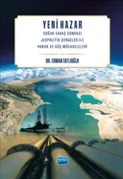 Yeni Hazar : Soğuk Savaş Sonrası Jeopolitik Dengeler İle Hukuk ve Güç Mücadeleleri kapağı