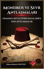 Mondros ve Sevr Antlaşmaları : Osmanlı Devleti'nin İmzaladığı Son Anlaşmalar kapağı
