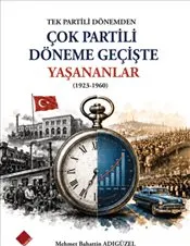 Tek Partili Dönemden Çok Partili Döneme Geçişte Yaşananlar : 1923-1960 kapağı