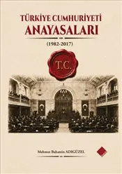 Türkiye Cumhuriyeti Anayasaları : 1982-2017 kapağı