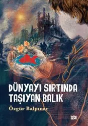 Dünyayı Sırtında Taşıyan Balık kapağı