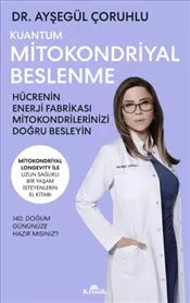 Kuantum Mitokondriyal Beslenme : Hücrenin Enerji Fabrikası Mitokondrilerinizi Doğru Besleyin kapağı